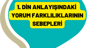 1. DİN ANLAYIŞINDAKİ YORUM FARKLILIKLARININ SEBEPLERİ 17 1. DIN ANLAYISINDAKI YORUM FARKLILIKLARININ SEBEPLERI