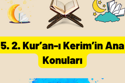 5. 2. Kur’an-ı Kerim’in Ana Konuları 7 5. 2. Kur’an-ı Kerim’in Ana Konuları